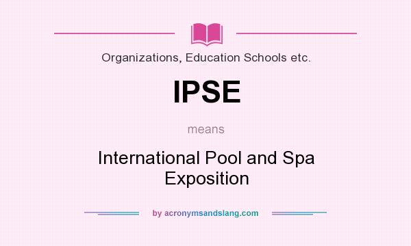 What does IPSE mean? It stands for International Pool and Spa Exposition