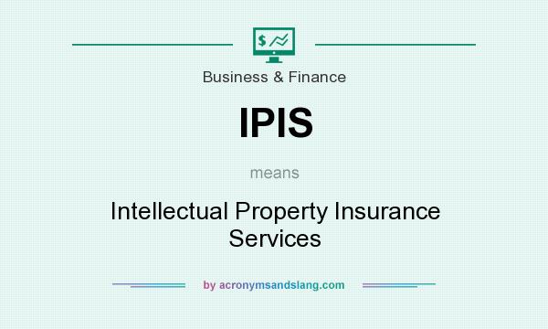 What does IPIS mean? It stands for Intellectual Property Insurance Services