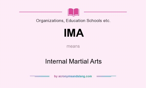 What does IMA mean? It stands for Internal Martial Arts