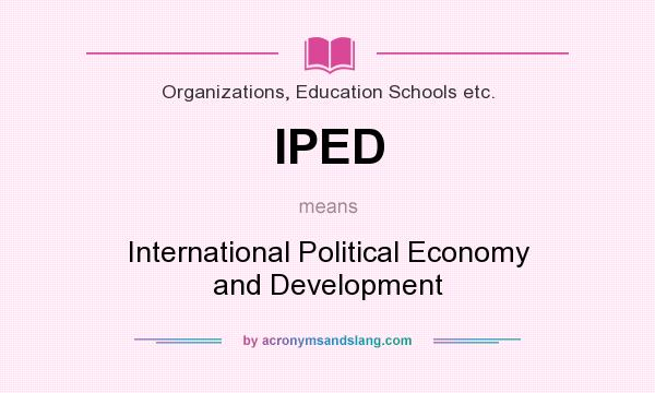 What does IPED mean? It stands for International Political Economy and Development