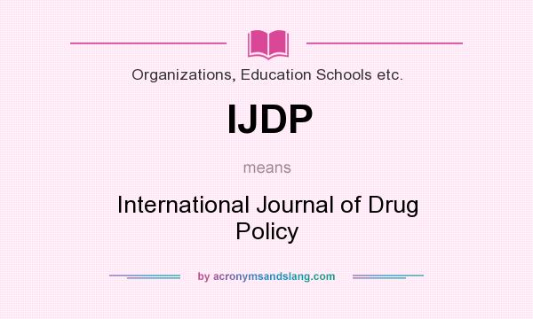 What does IJDP mean? It stands for International Journal of Drug Policy