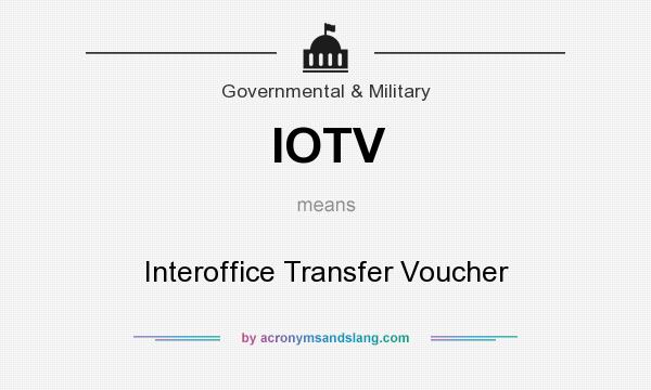 What does IOTV mean? It stands for Interoffice Transfer Voucher