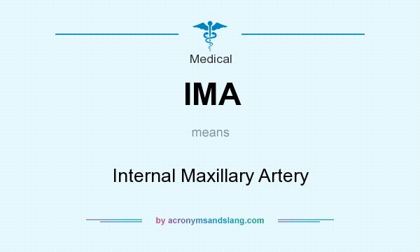 What does IMA mean? It stands for Internal Maxillary Artery