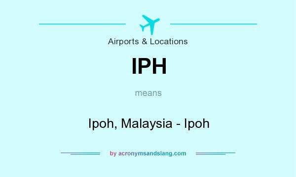 What does IPH mean? It stands for Ipoh, Malaysia - Ipoh