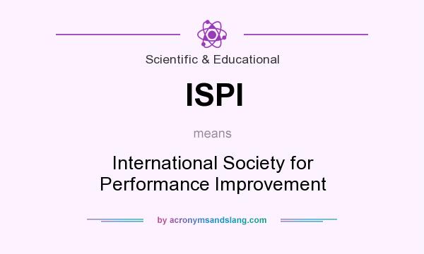 What does ISPI mean? It stands for International Society for Performance Improvement
