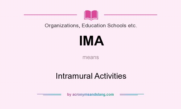 What does IMA mean? It stands for Intramural Activities