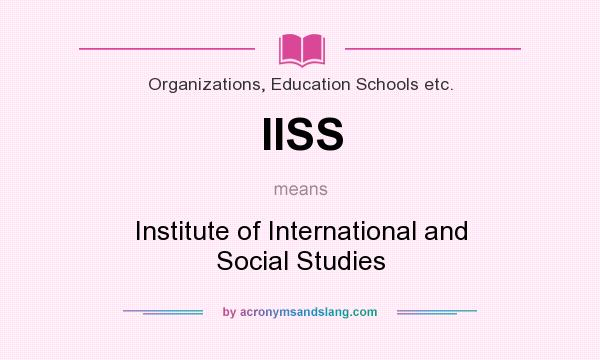 What does IISS mean? It stands for Institute of International and Social Studies