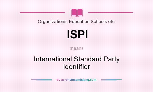 What does ISPI mean? It stands for International Standard Party Identifier
