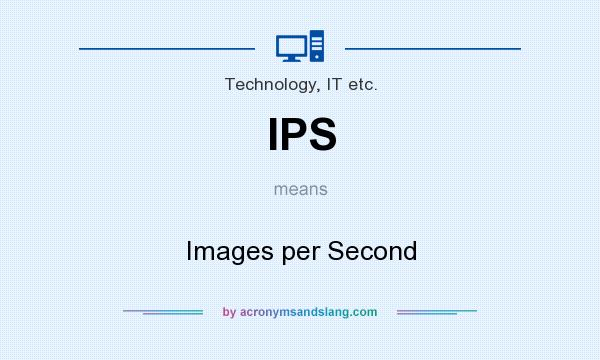 What does IPS mean? It stands for Images per Second