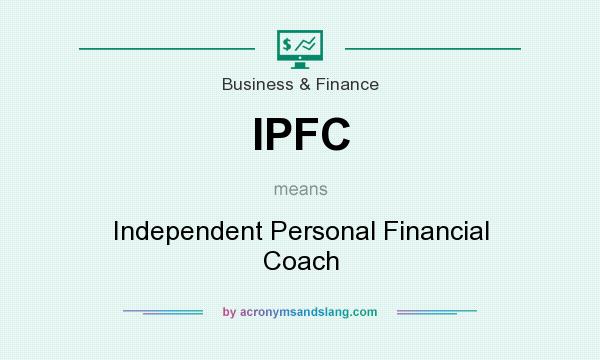 What does IPFC mean? It stands for Independent Personal Financial Coach