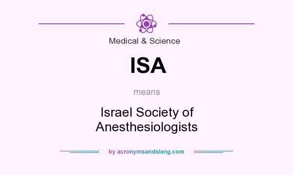 What does ISA mean? It stands for Israel Society of Anesthesiologists