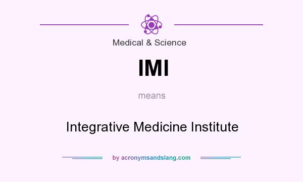 What does IMI mean? It stands for Integrative Medicine Institute