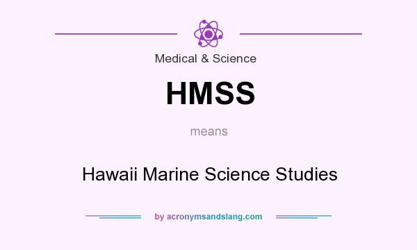 What does HMSS mean? It stands for Hawaii Marine Science Studies