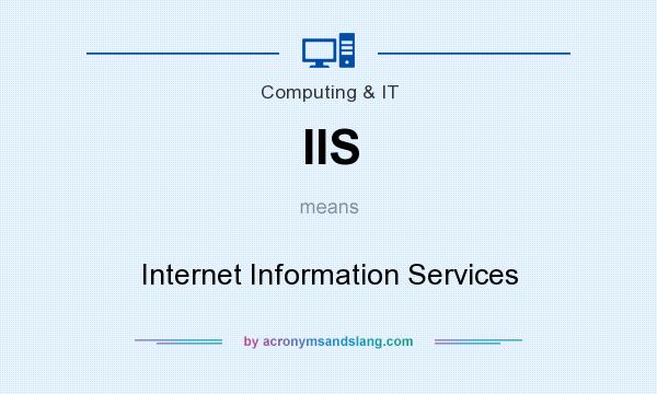 What does IIS mean? It stands for Internet Information Services