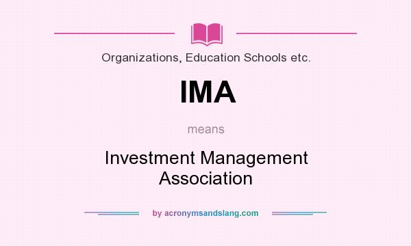 What does IMA mean? It stands for Investment Management Association