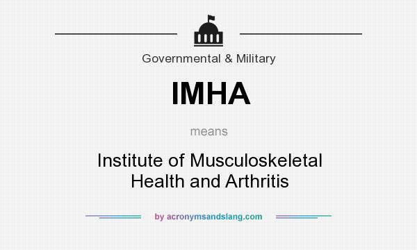 What does IMHA mean? It stands for Institute of Musculoskeletal Health and Arthritis