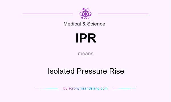 What does IPR mean? It stands for Isolated Pressure Rise