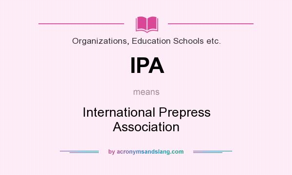 What does IPA mean? It stands for International Prepress Association