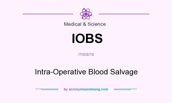 What does IOBS mean? It stands for Intra-Operative Blood Salvage