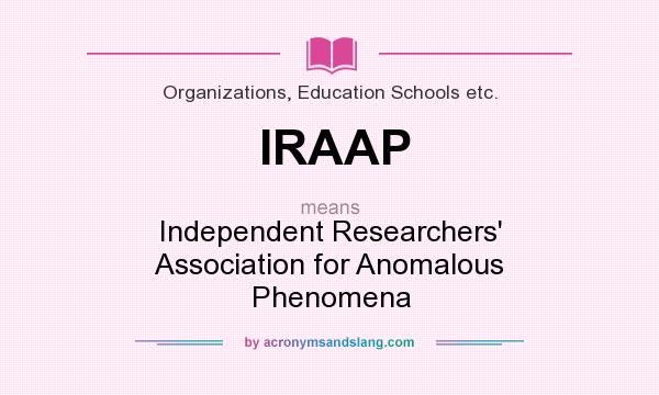 What does IRAAP mean? It stands for Independent Researchers` Association for Anomalous Phenomena