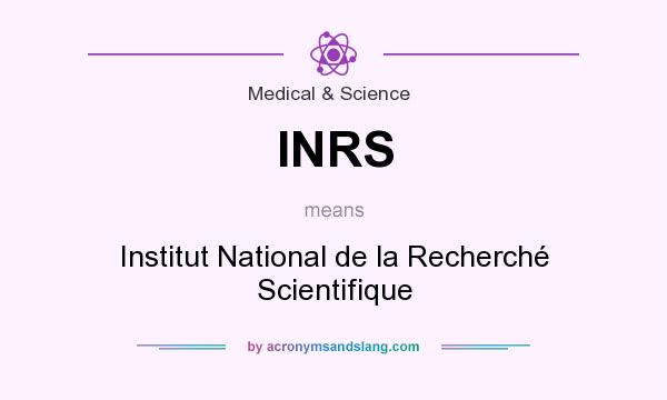 What does INRS mean? It stands for Institut National de la Recherché Scientifique
