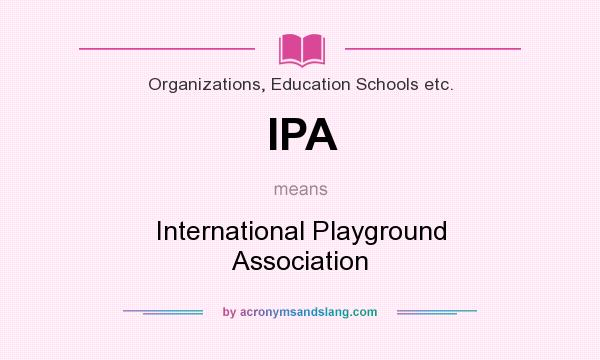 What does IPA mean? It stands for International Playground Association