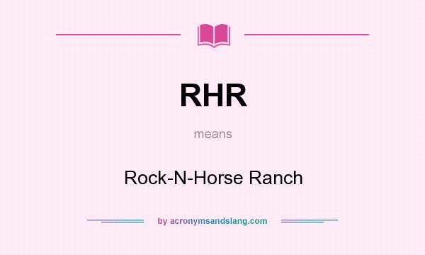 What does RHR mean? It stands for Rock-N-Horse Ranch