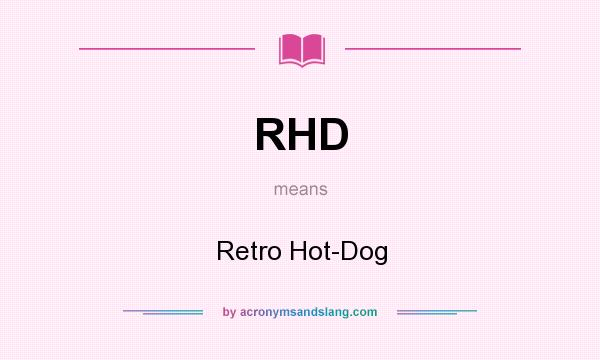 What does RHD mean? It stands for Retro Hot-Dog
