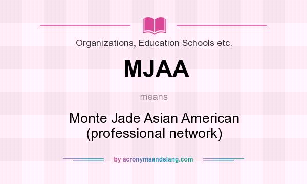 What does MJAA mean? It stands for Monte Jade Asian American (professional network)