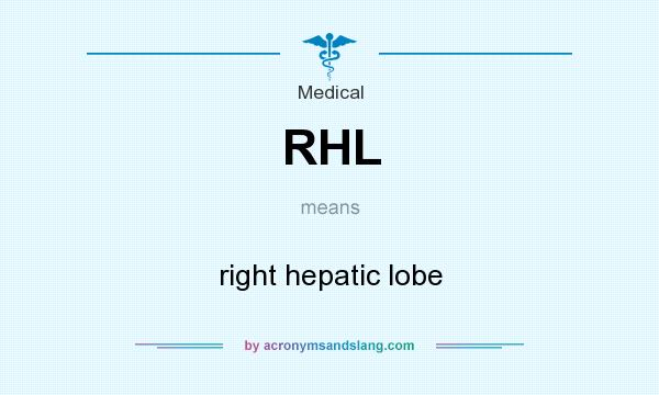 What does RHL mean? It stands for right hepatic lobe