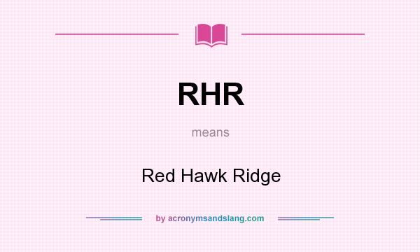 What does RHR mean? It stands for Red Hawk Ridge