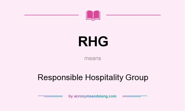 What does RHG mean? It stands for Responsible Hospitality Group
