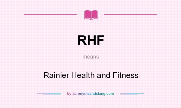 What does RHF mean? It stands for Rainier Health and Fitness