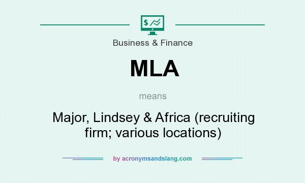 What does MLA mean? It stands for Major, Lindsey & Africa (recruiting firm; various locations)