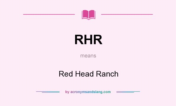 What does RHR mean? It stands for Red Head Ranch