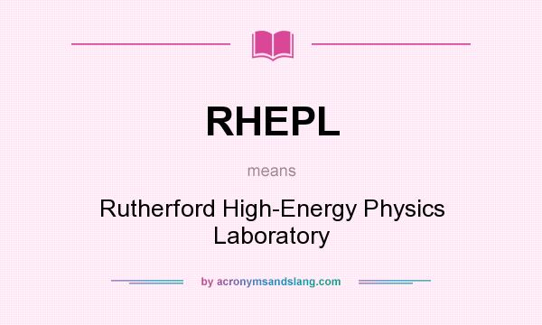 What does RHEPL mean? It stands for Rutherford High-Energy Physics Laboratory