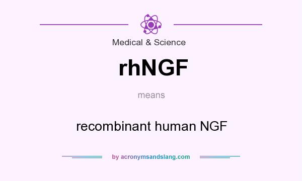 What does rhNGF mean? It stands for recombinant human NGF