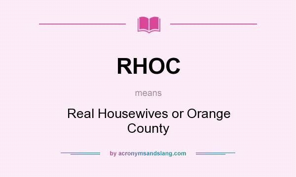 What does RHOC mean? It stands for Real Housewives or Orange County
