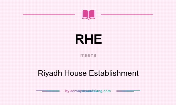 What does RHE mean? It stands for Riyadh House Establishment