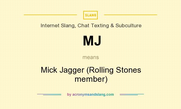 What does MJ mean? It stands for Mick Jagger (Rolling Stones member)