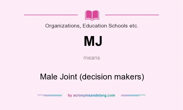 What does MJ mean? It stands for Male Joint (decision makers)