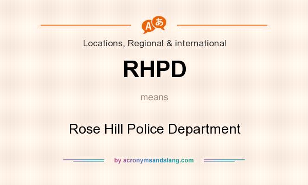 What does RHPD mean? It stands for Rose Hill Police Department
