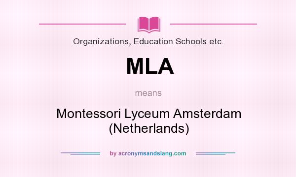 What does MLA mean? It stands for Montessori Lyceum Amsterdam (Netherlands)