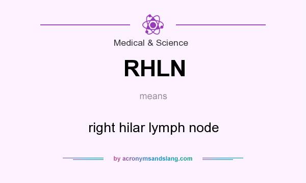 What does RHLN mean? It stands for right hilar lymph node