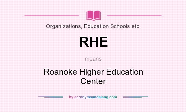 What does RHE mean? It stands for Roanoke Higher Education Center