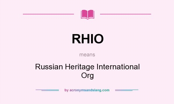What does RHIO mean? It stands for Russian Heritage International Org