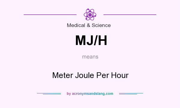 What does MJ/H mean? It stands for Meter Joule Per Hour