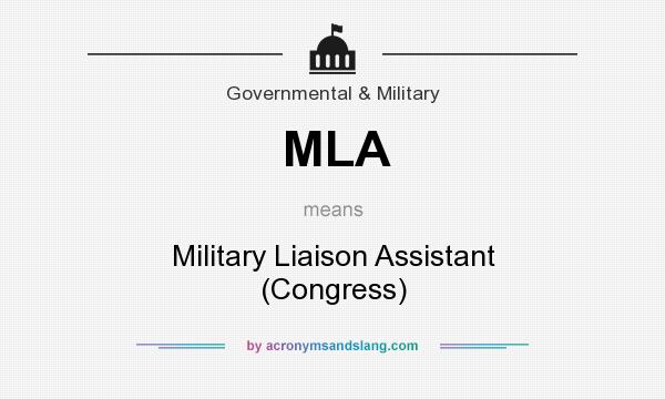 What does MLA mean? It stands for Military Liaison Assistant (Congress)