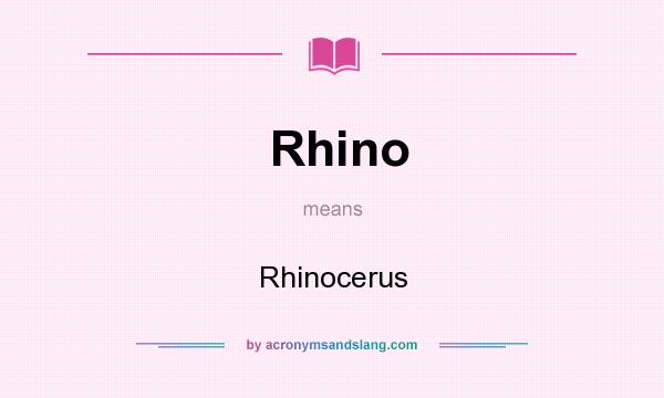 What does Rhino mean? It stands for Rhinocerus