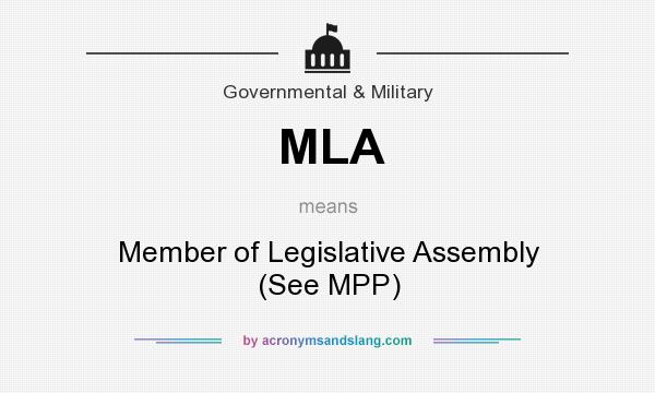 What does MLA mean? It stands for Member of Legislative Assembly (See MPP)